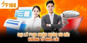 Đại Lý F168 Nhận Ngàn Ưu Đãi Khủng Từ Nhà Cái