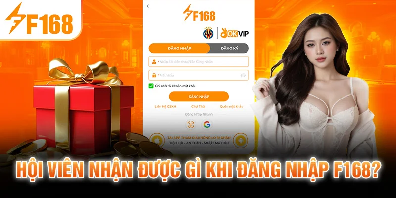 Hội viên nhận được gì khi đăng nhập F168?