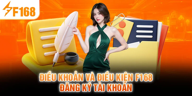 Điều khoản và điều kiện F168 đăng ký tài khoản